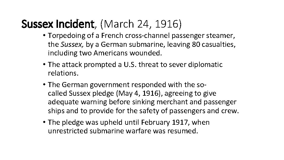 Sussex Incident, (March 24, 1916) • Torpedoing of a French cross-channel passenger steamer, the