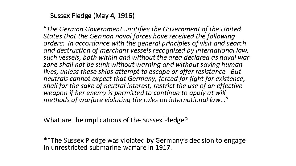 Sussex Pledge (May 4, 1916) “The German Government…notifies the Government of the United States