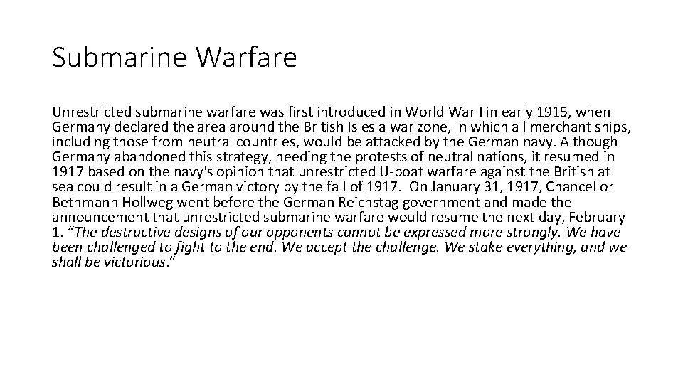 Submarine Warfare Unrestricted submarine warfare was first introduced in World War I in early