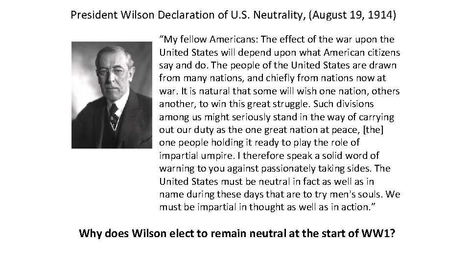 President Wilson Declaration of U. S. Neutrality, (August 19, 1914) “My fellow Americans: The