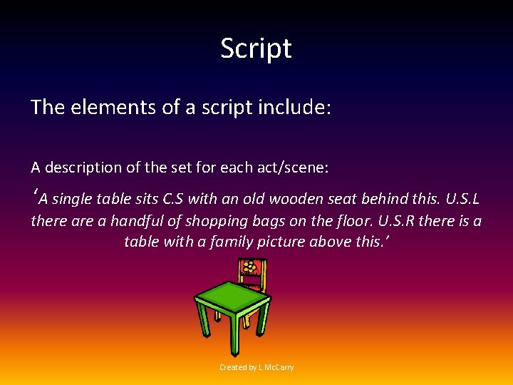 Script The elements of a script include: A description of the set for each