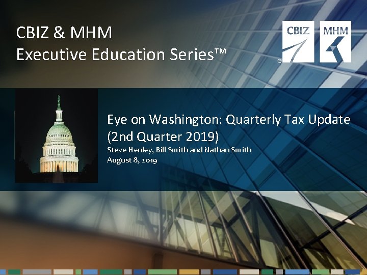 CBIZ & MHM Executive Education Series™ Eye on Washington: Quarterly Tax Update (2 nd