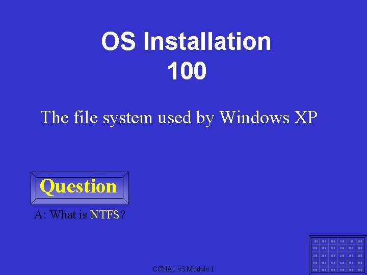 OS Installation 100 The file system used by Windows XP Question A: What is