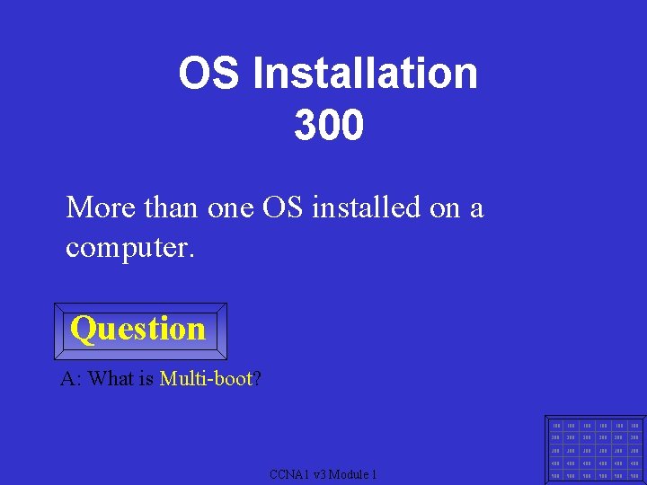 OS Installation 300 More than one OS installed on a computer. Question A: What