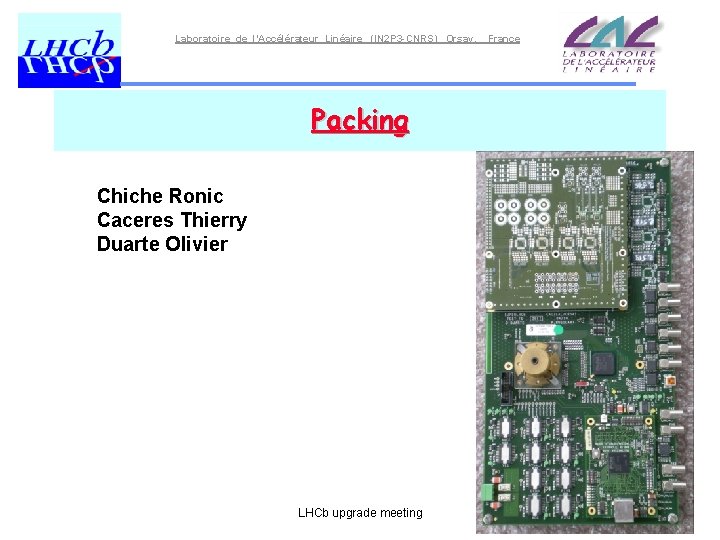 Laboratoire de l’Accélérateur Linéaire (IN 2 P 3 -CNRS) Orsay, Packing Chiche Ronic Caceres