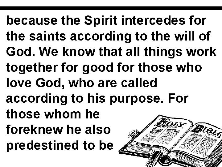 because the Spirit intercedes for the saints according to the will of God. We