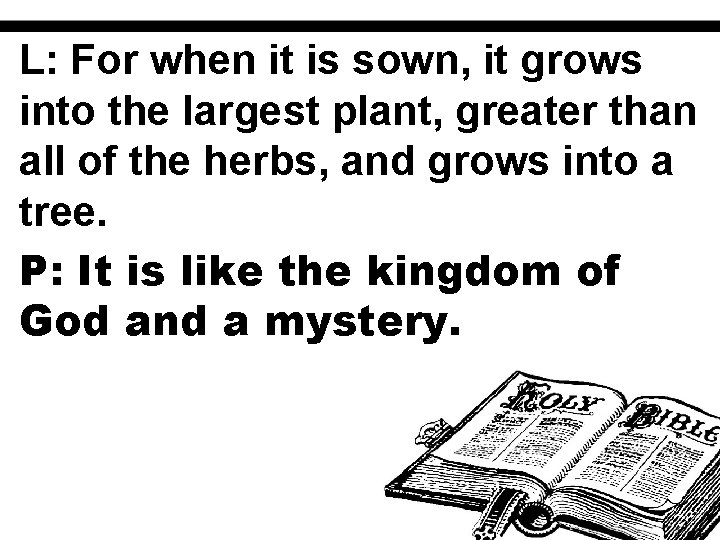 L: For when it is sown, it grows into the largest plant, greater than