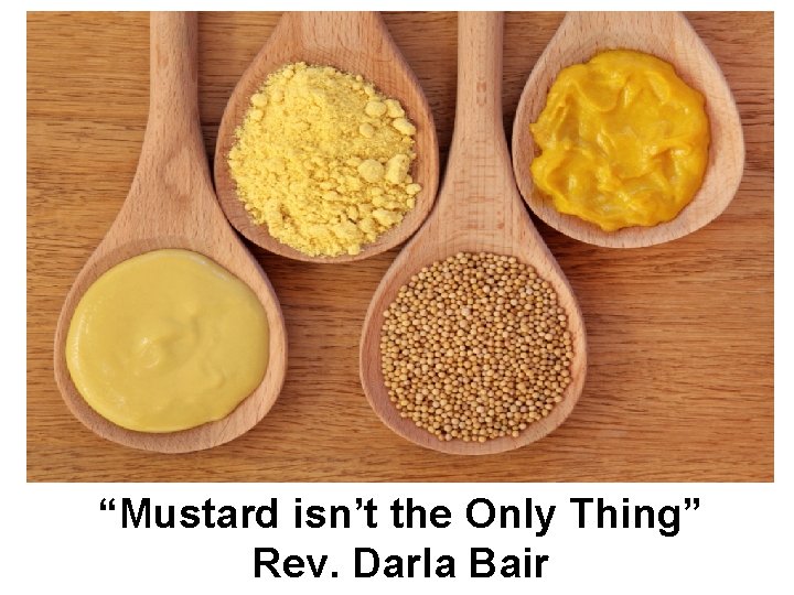 “Mustard isn’t the Only Thing” Rev. Darla Bair 