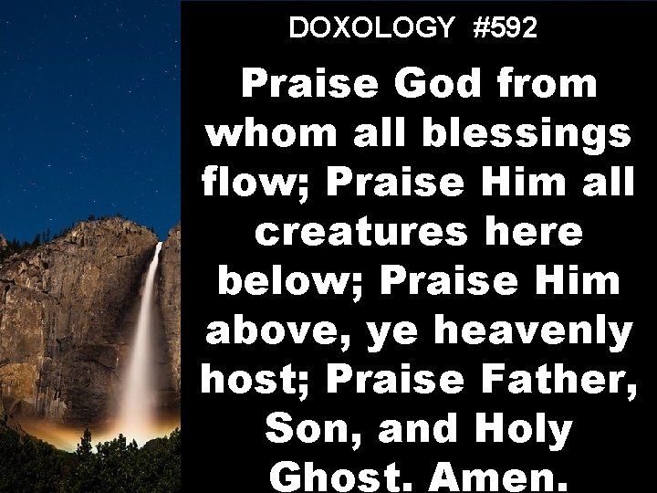 DOXOLOGY #592 Praise God from whom all blessings flow; Praise Him all creatures here