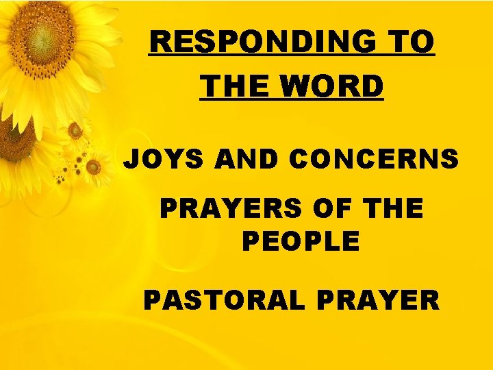 RESPONDING TO THE WORD JOYS AND CONCERNS PRAYERS OF THE PEOPLE PASTORAL PRAYER 