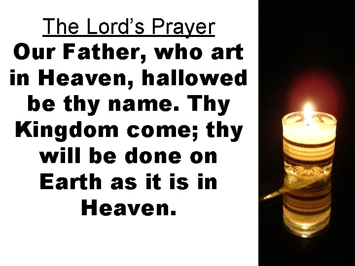 The Lord’s Prayer Our Father, who art in Heaven, hallowed be thy name. Thy