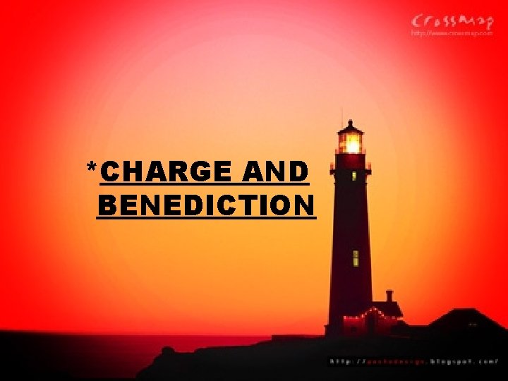 *CHARGE AND BENEDICTION 