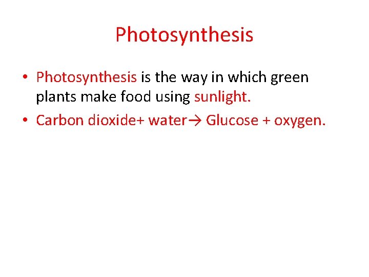 Photosynthesis • Photosynthesis is the way in which green plants make food using sunlight. Photosynthesis • Photosynthesis is the way in which green plants make food using sunlight.