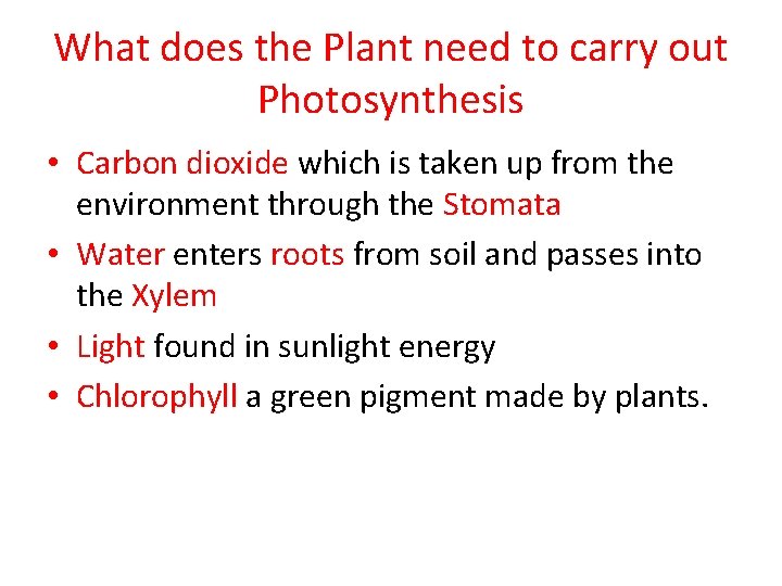 What does the Plant need to carry out Photosynthesis • Carbon dioxide which is What does the Plant need to carry out Photosynthesis • Carbon dioxide which is