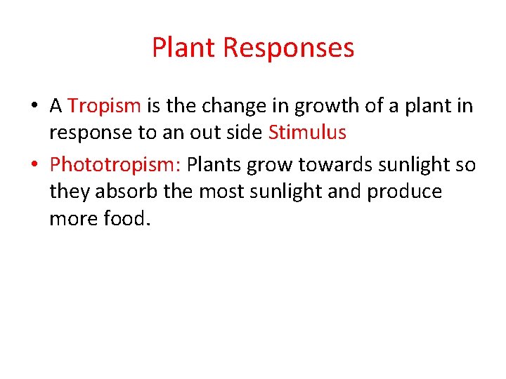 Plant Responses • A Tropism is the change in growth of a plant in Plant Responses • A Tropism is the change in growth of a plant in