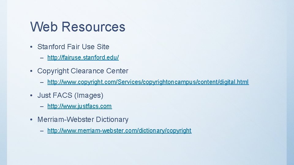 Web Resources • Stanford Fair Use Site – http: //fairuse. stanford. edu/ • Copyright Web Resources • Stanford Fair Use Site – http: //fairuse. stanford. edu/ • Copyright