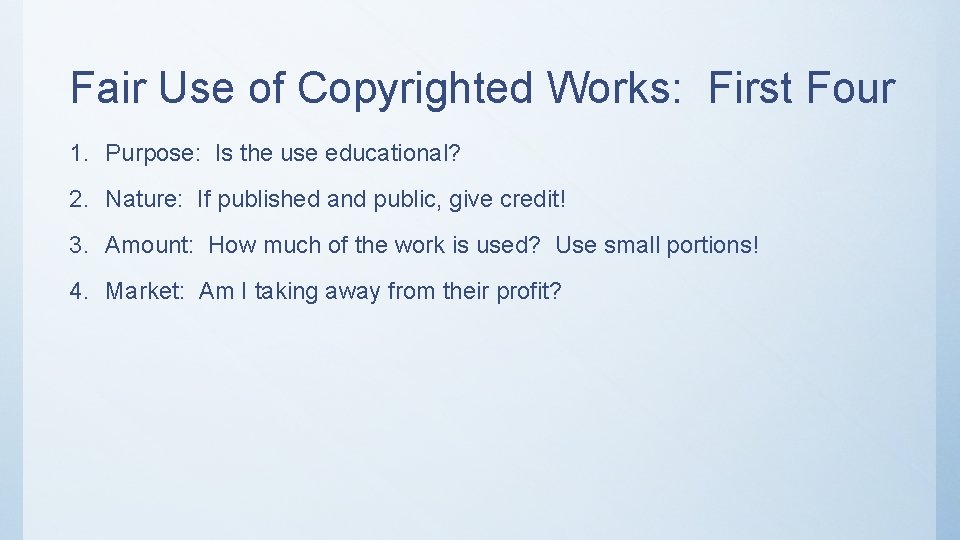 Fair Use of Copyrighted Works: First Four 1. Purpose: Is the use educational? 2. Fair Use of Copyrighted Works: First Four 1. Purpose: Is the use educational? 2.