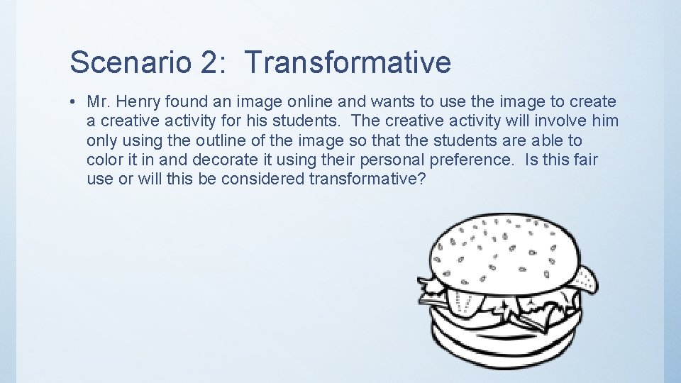 Scenario 2: Transformative • Mr. Henry found an image online and wants to use Scenario 2: Transformative • Mr. Henry found an image online and wants to use