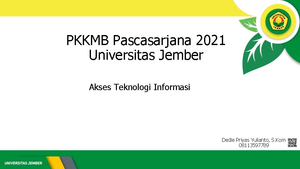 PKKMB Pascasarjana 2021 Universitas Jember Akses Teknologi Informasi Dedie Priyas Yulianto, S. Kom 08113597789