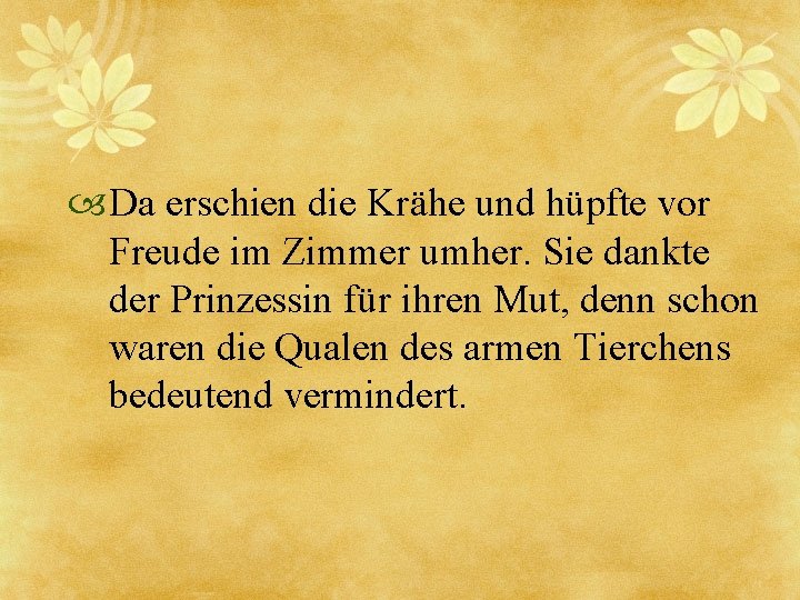  Da erschien die Krähe und hüpfte vor Freude im Zimmer umher. Sie dankte