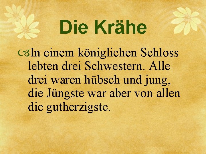 Die Krähe In einem königlichen Schloss lebten drei Schwestern. Alle drei waren hübsch und