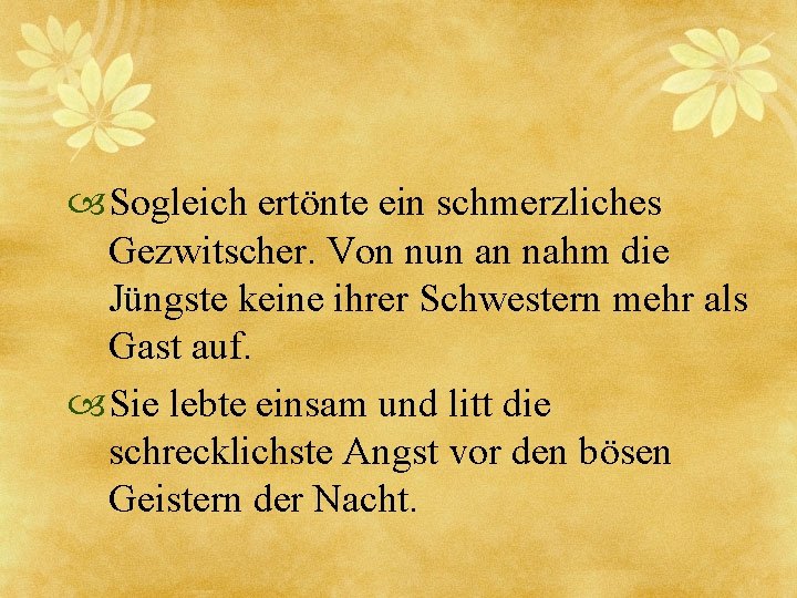  Sogleich ertönte ein schmerzliches Gezwitscher. Von nun an nahm die Jüngste keine ihrer