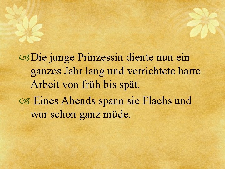  Die junge Prinzessin diente nun ein ganzes Jahr lang und verrichtete harte Arbeit