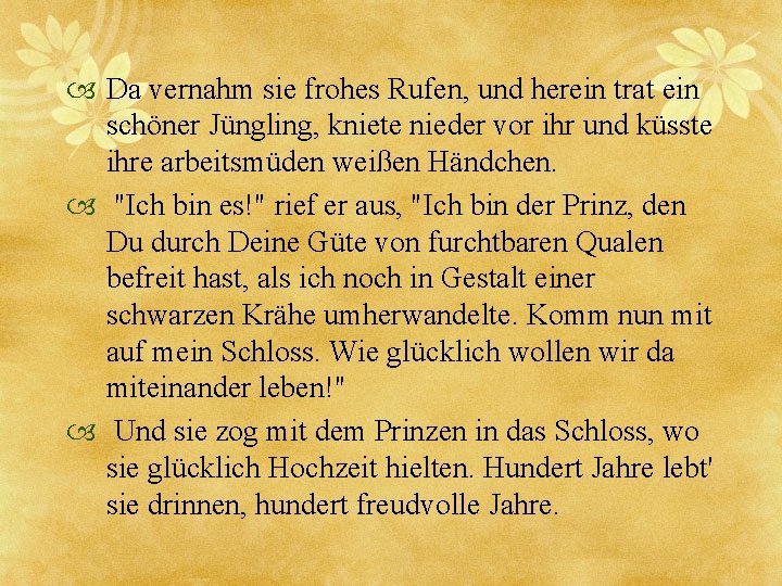  Da vernahm sie frohes Rufen, und herein trat ein schöner Jüngling, kniete nieder