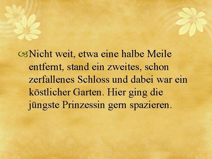  Nicht weit, etwa eine halbe Meile entfernt, stand ein zweites, schon zerfallenes Schloss