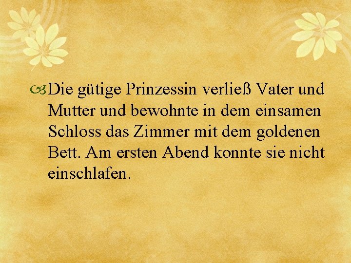  Die gütige Prinzessin verließ Vater und Mutter und bewohnte in dem einsamen Schloss