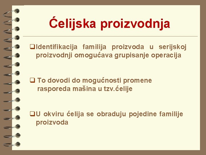 Ćelijska proizvodnja q. Identifikacija familija proizvoda u serijskoj proizvodnji omogućava grupisanje operacija q To