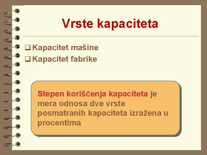 Vrste kapaciteta q Kapacitet mašine q Kapacitet fabrike Stepen korišćenja kapaciteta je mera odnosa