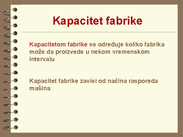 Kapacitet fabrike Kapacitetom fabrike se određuje koliko fabrika može da proizvede u nekom vremenskom