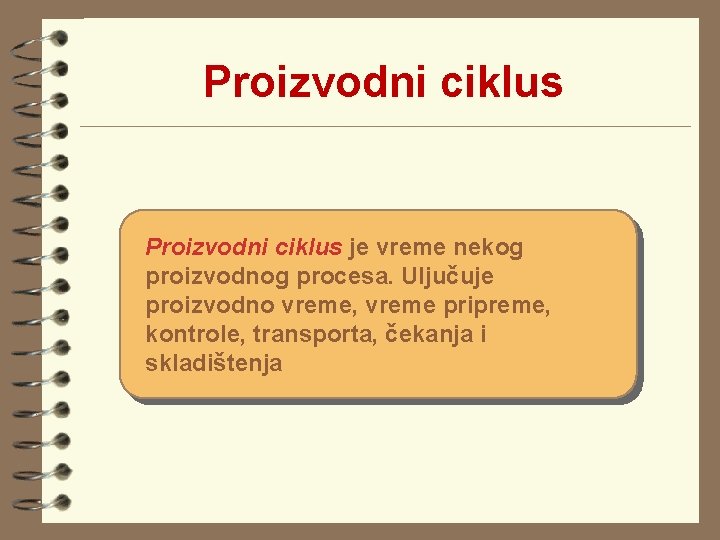 Proizvodni ciklus je vreme nekog proizvodnog procesa. Uljučuje proizvodno vreme, vreme pripreme, kontrole, transporta, Proizvodni ciklus je vreme nekog proizvodnog procesa. Uljučuje proizvodno vreme, vreme pripreme, kontrole, transporta,