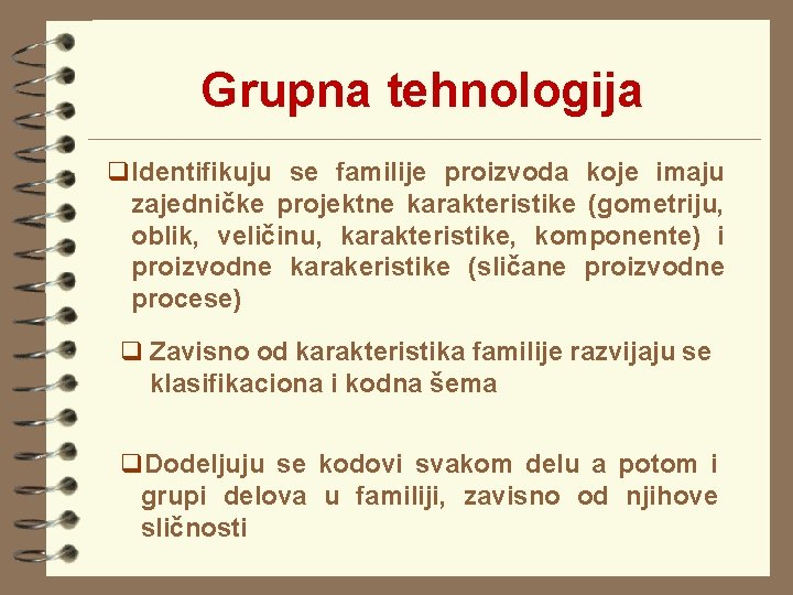 Grupna tehnologija q. Identifikuju se familije proizvoda koje imaju zajedničke projektne karakteristike (gometriju, oblik,