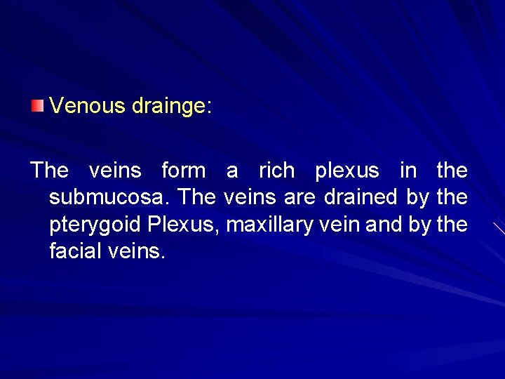 Venous drainge: The veins form a rich plexus in the submucosa. The veins are