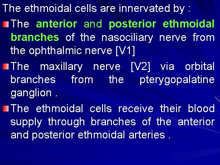 The ethmoidal cells are innervated by : The anterior and posterior ethmoidal branches of