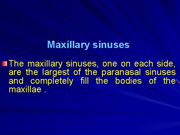 Maxillary sinuses The maxillary sinuses, one on each side, are the largest of the
