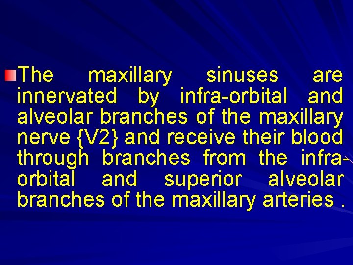 The maxillary sinuses are innervated by infra-orbital and alveolar branches of the maxillary nerve