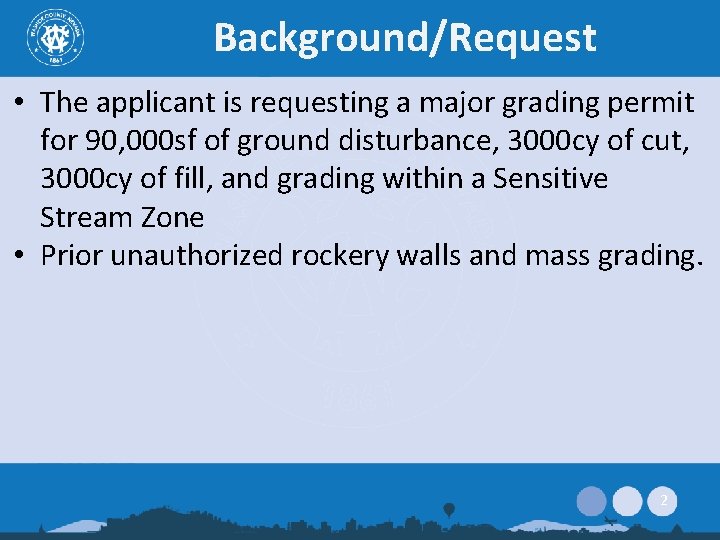 Background/Request • The applicant is requesting a major grading permit for 90, 000 sf