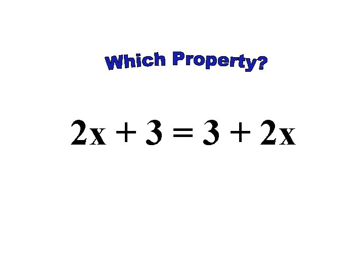 Properties of Addition and Multiplication Why is it