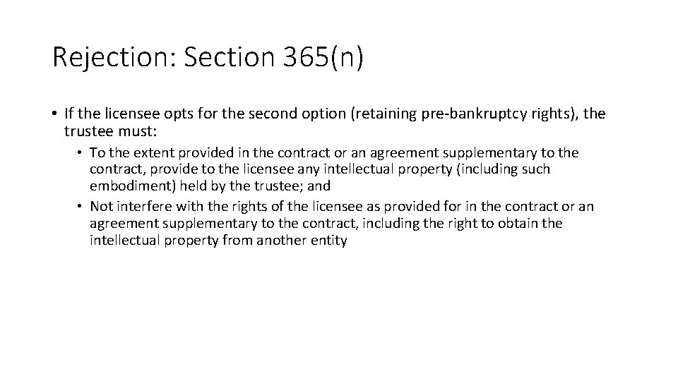 Rejection: Section 365(n) • If the licensee opts for the second option (retaining pre-bankruptcy