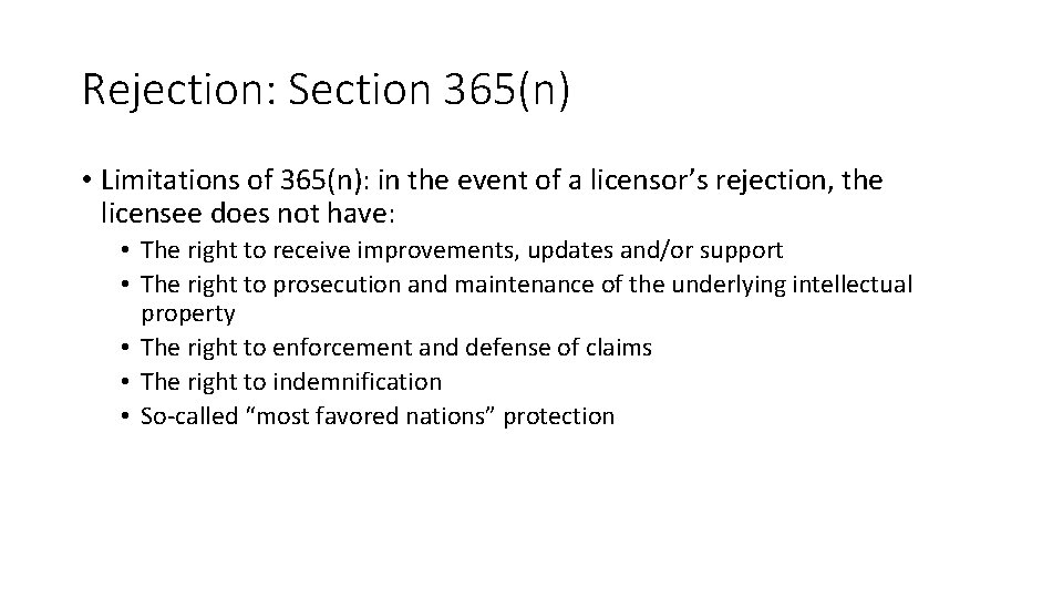 Rejection: Section 365(n) • Limitations of 365(n): in the event of a licensor’s rejection,