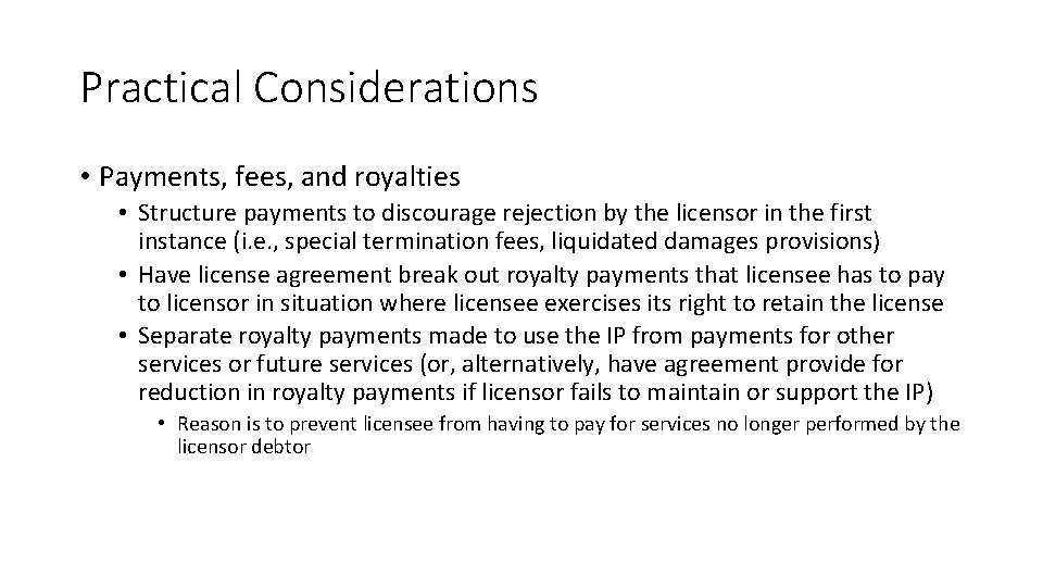Practical Considerations • Payments, fees, and royalties • Structure payments to discourage rejection by