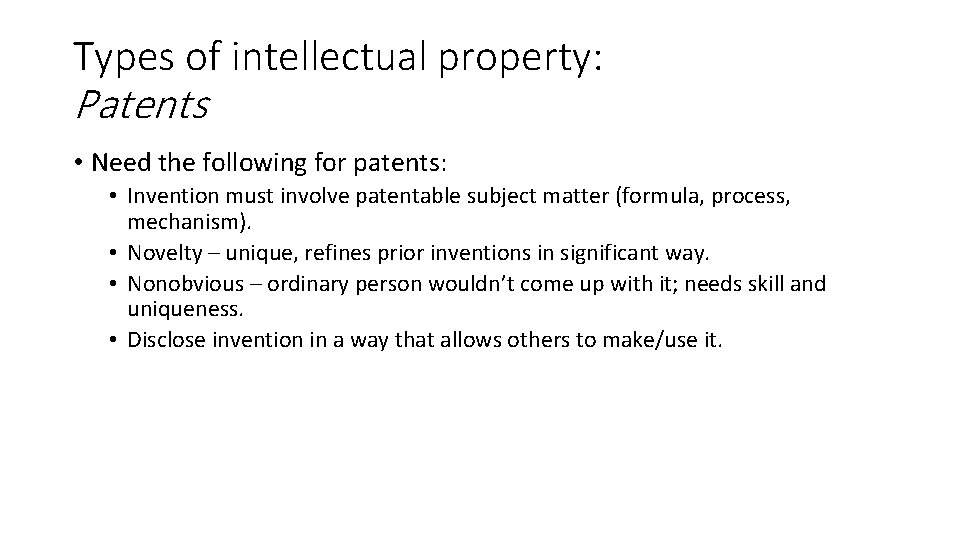 Types of intellectual property: Patents • Need the following for patents: • Invention must