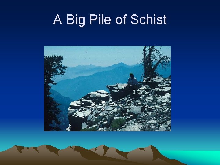 A Big Pile of Schist 