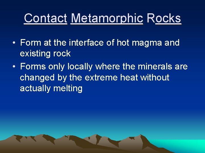 Contact Metamorphic Rocks • Form at the interface of hot magma and existing rock