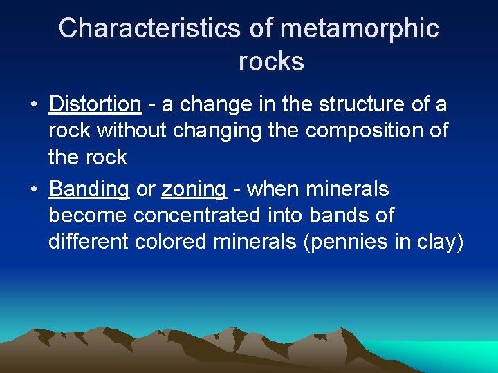 Characteristics of metamorphic rocks • Distortion - a change in the structure of a