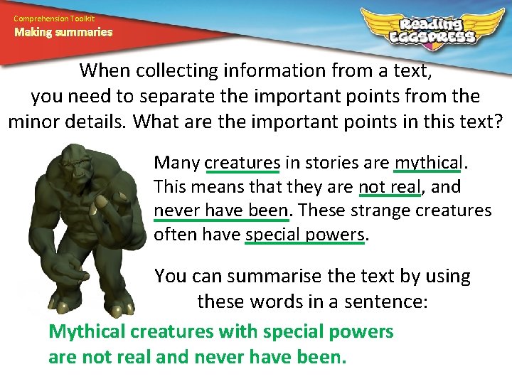 Comprehension Toolkit Making summaries When collecting information from a text, you need to separate