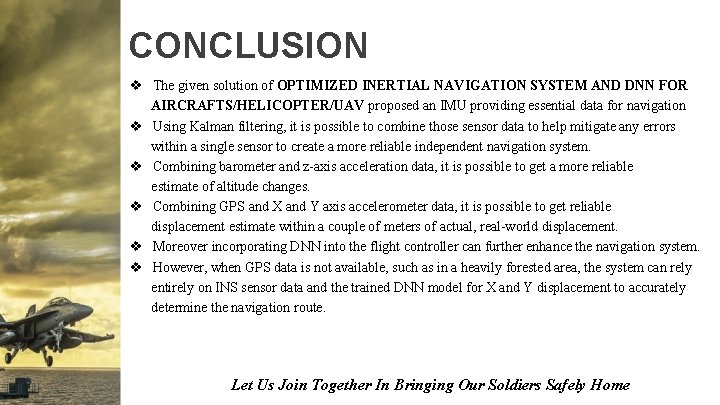 CONCLUSION v The given solution of OPTIMIZED INERTIAL NAVIGATION SYSTEM AND DNN FOR AIRCRAFTS/HELICOPTER/UAV